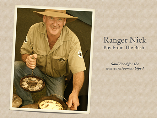 Ranger Nick Boy from the Bush - Soul Food for the non-carnivorous Biped